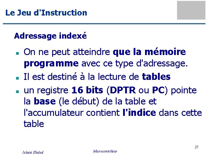 Le Jeu d'Instruction Adressage indexé n n n On ne peut atteindre que la