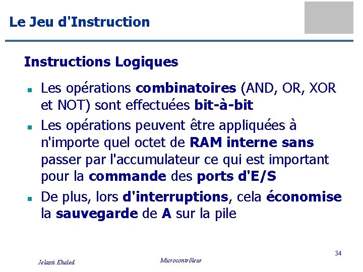 Le Jeu d'Instructions Logiques n n n Les opérations combinatoires (AND, OR, XOR et