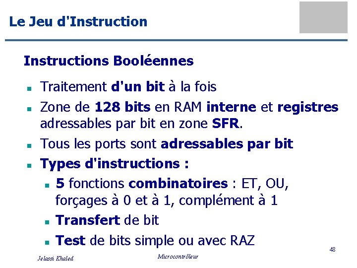 Le Jeu d'Instructions Booléennes n n Traitement d'un bit à la fois Zone de