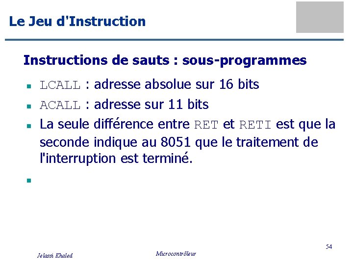 Le Jeu d'Instructions de sauts : sous-programmes n n LCALL : adresse absolue sur