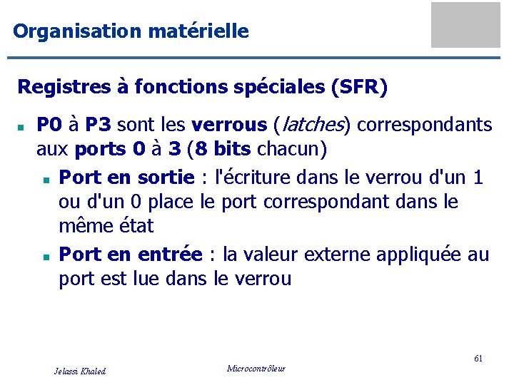 Organisation matérielle Registres à fonctions spéciales (SFR) n P 0 à P 3 sont