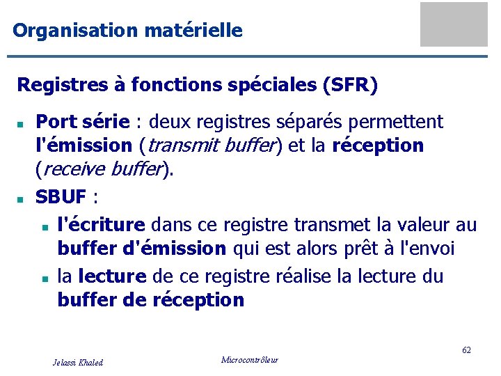 Organisation matérielle Registres à fonctions spéciales (SFR) n n Port série : deux registres