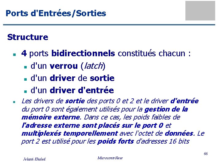Ports d'Entrées/Sorties Structure n n 4 ports bidirectionnels constitués chacun : n d'un verrou
