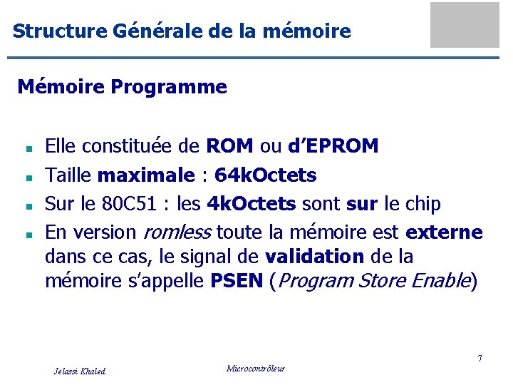 Structure Générale de la mémoire Mémoire Programme n n Elle constituée de ROM ou