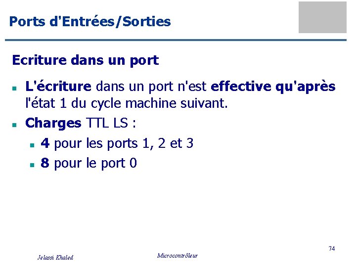 Ports d'Entrées/Sorties Ecriture dans un port n n L'écriture dans un port n'est effective