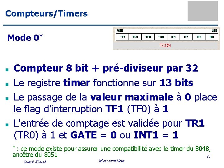 Compteurs/Timers Mode 0* TCON n n Compteur 8 bit + pré-diviseur par 32 Le