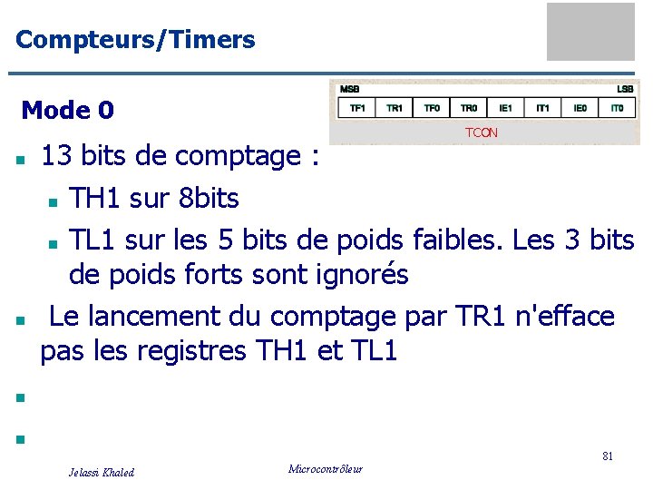 Compteurs/Timers Mode 0 TCON n n n 13 bits de comptage : n TH