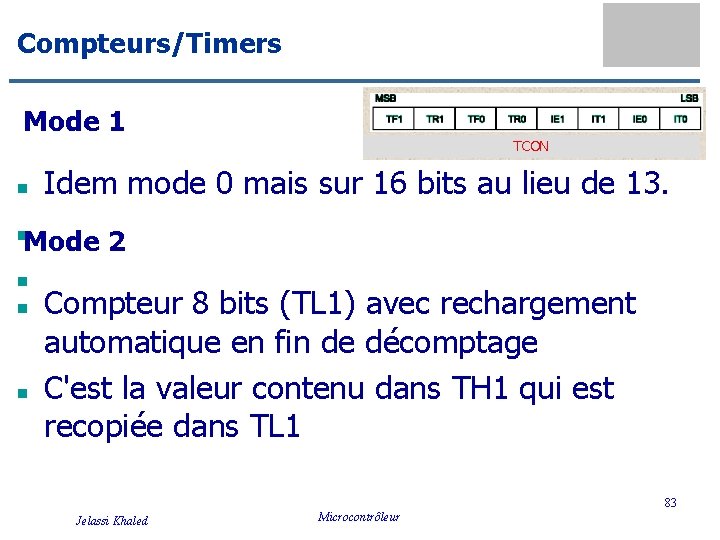 Compteurs/Timers Mode 1 TCON Idem mode 0 mais sur 16 bits au lieu de