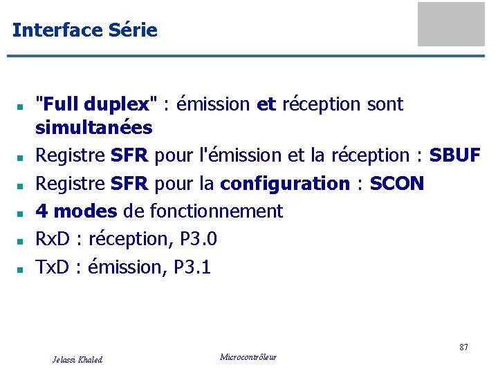 Interface Série n n n "Full duplex" : émission et réception sont simultanées Registre