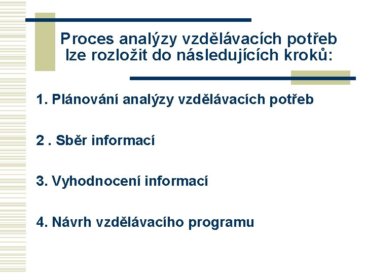 Proces analýzy vzdělávacích potřeb lze rozložit do následujících kroků: 1. Plánování analýzy vzdělávacích potřeb