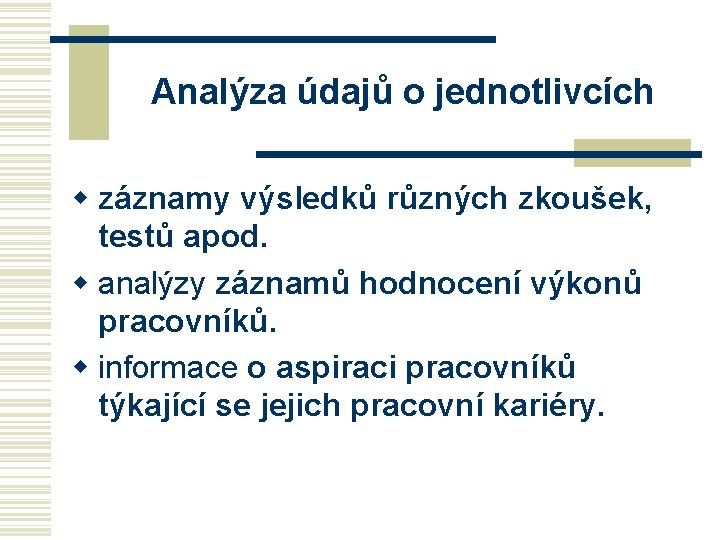  Analýza údajů o jednotlivcích w záznamy výsledků různých zkoušek, testů apod. w analýzy