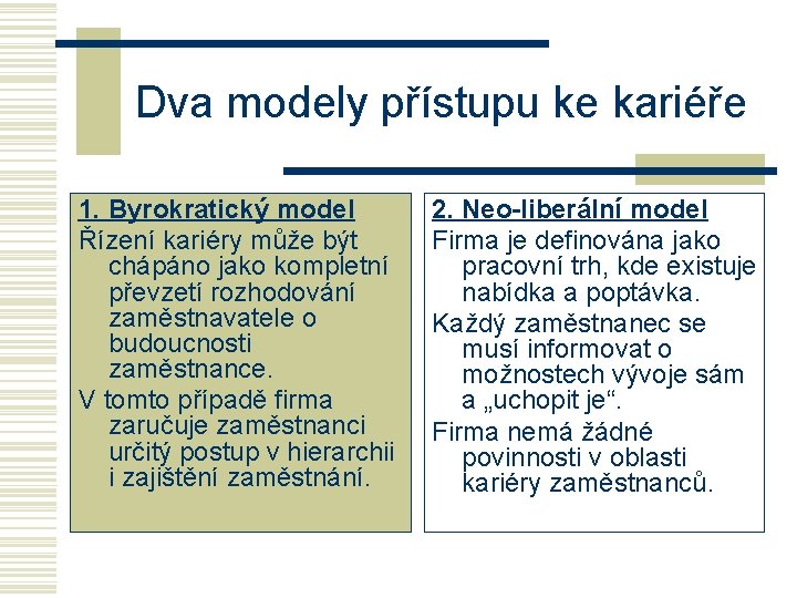 Dva modely přístupu ke kariéře 1. Byrokratický model Řízení kariéry může být chápáno jako