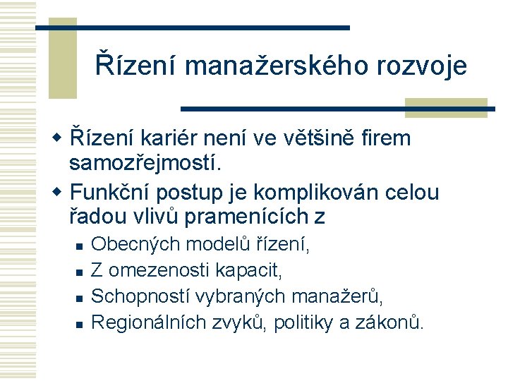 Řízení manažerského rozvoje w Řízení kariér není ve většině firem samozřejmostí. w Funkční postup