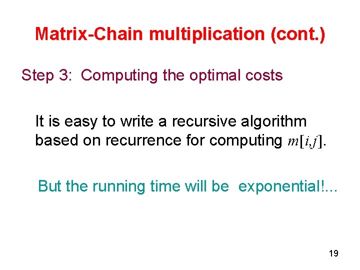 Matrix-Chain multiplication (cont. ) Step 3: Computing the optimal costs It is easy to