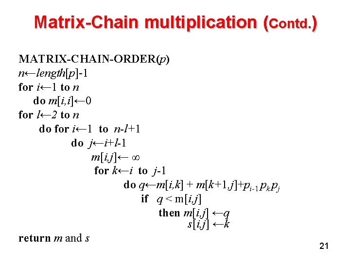 Matrix-Chain multiplication (Contd. ) MATRIX-CHAIN-ORDER(p) n←length[p]-1 for i← 1 to n do m[i, i]←