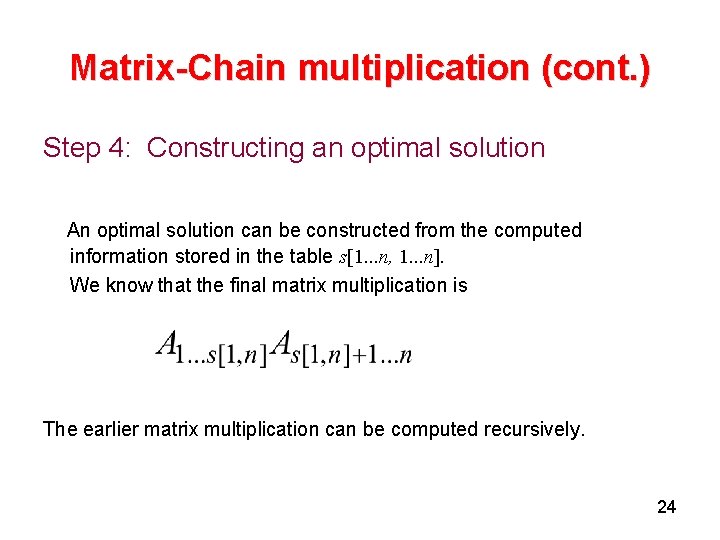 Matrix-Chain multiplication (cont. ) Step 4: Constructing an optimal solution An optimal solution can