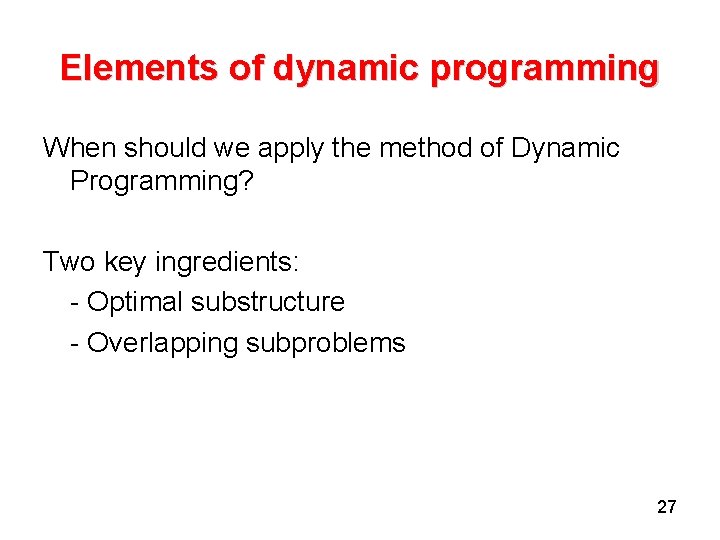 Elements of dynamic programming When should we apply the method of Dynamic Programming? Two