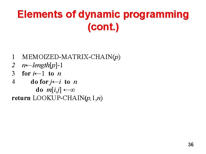Elements of dynamic programming (cont. ) 1 MEMOIZED-MATRIX-CHAIN(p) 2 n←length[p]-1 3 for i← 1