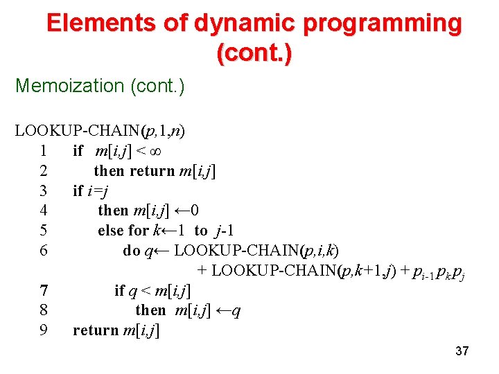 Elements of dynamic programming (cont. ) Memoization (cont. ) LOOKUP-CHAIN(p, 1, n) 1 if