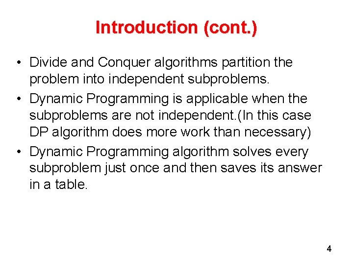 Introduction (cont. ) • Divide and Conquer algorithms partition the problem into independent subproblems.