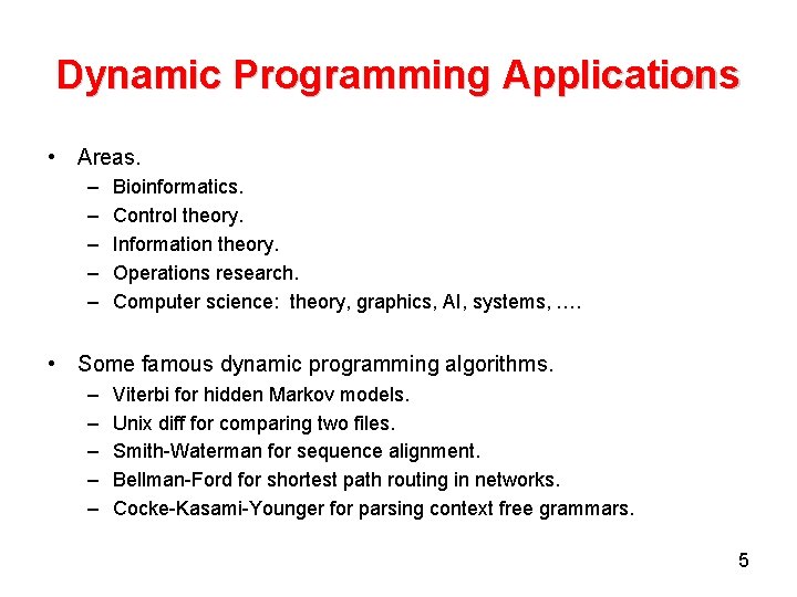 Dynamic Programming Applications • Areas. – – – Bioinformatics. Control theory. Information theory. Operations