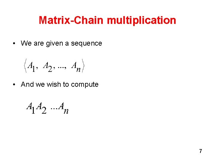 Matrix-Chain multiplication • We are given a sequence • And we wish to compute