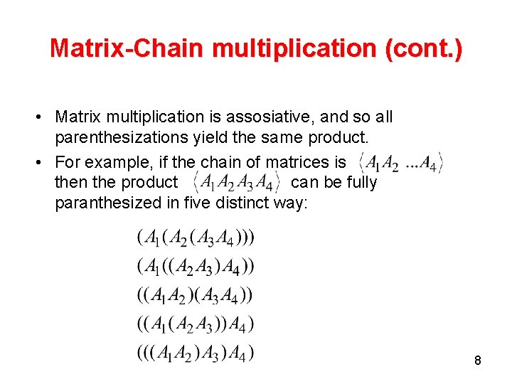 Matrix-Chain multiplication (cont. ) • Matrix multiplication is assosiative, and so all parenthesizations yield