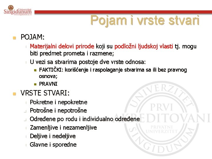 Pojam i vrste stvari n POJAM: n n Materijalni delovi prirode koji su podložni