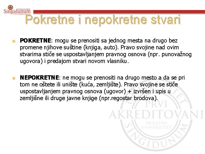 Pokretne i nepokretne stvari n n POKRETNE: mogu se prenositi sa jednog mesta na