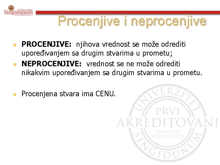 Procenjive i neprocenjive n n n PROCENJIVE: njihova vrednost se može odrediti upoređivanjem sa