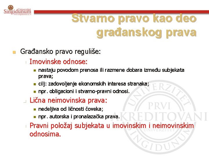 Stvarno pravo kao deo građanskog prava n Građansko pravo reguliše: n Imovinske odnose: n