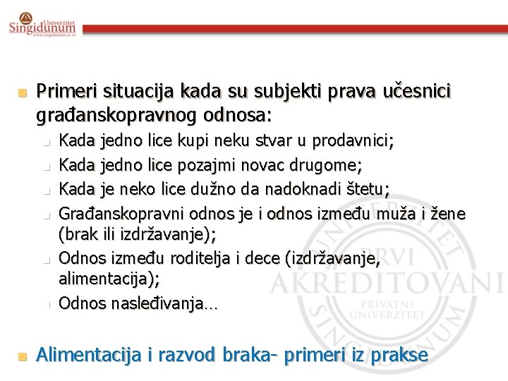 n Primeri situacija kada su subjekti prava učesnici građanskopravnog odnosa: n n n n