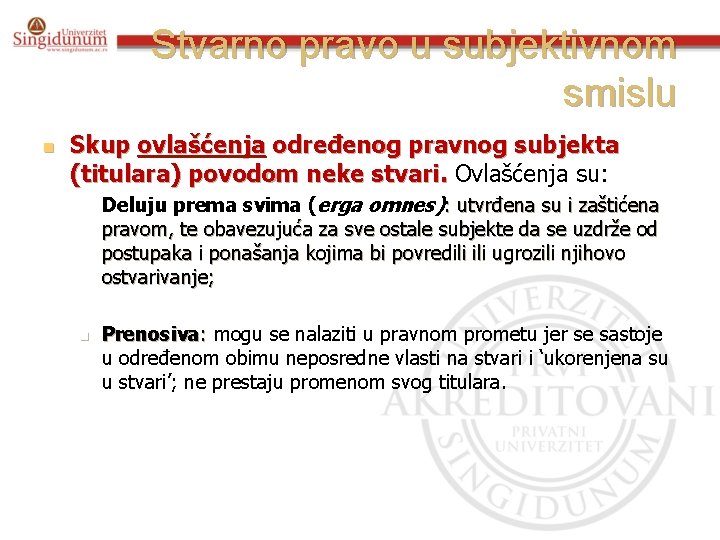 Stvarno pravo u subjektivnom smislu n Skup ovlašćenja određenog pravnog subjekta (titulara) povodom neke