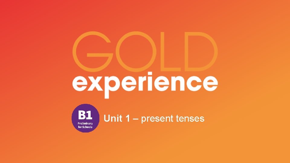 Unit 1 – present tenses Unit 1 – present tenses