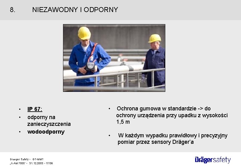 8. NIEZAWODNY I ODPORNY • • • IP 67: odporny na zanieczyszczenia wodoodporny Draeger