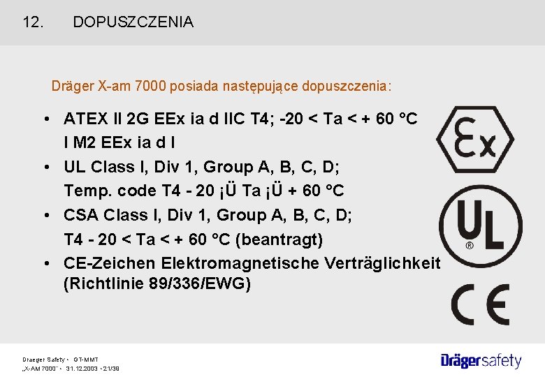 12. DOPUSZCZENIA Dräger X-am 7000 posiada następujące dopuszczenia: • ATEX II 2 G EEx