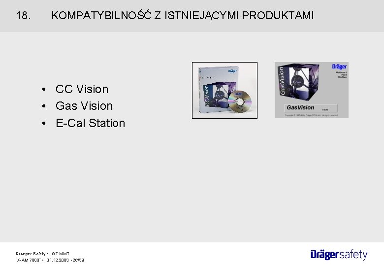 18. KOMPATYBILNOŚĆ Z ISTNIEJĄCYMI PRODUKTAMI • CC Vision • Gas Vision • E-Cal Station