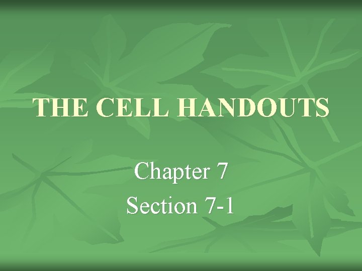 THE CELL HANDOUTS Chapter 7 Section 7 -1 
