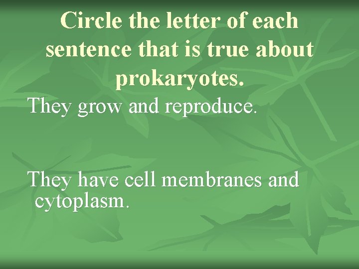 Circle the letter of each sentence that is true about prokaryotes. They grow and