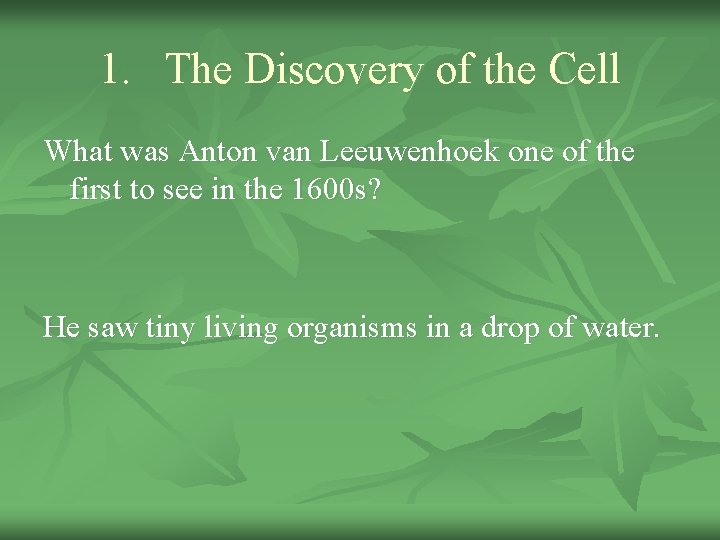 1. The Discovery of the Cell What was Anton van Leeuwenhoek one of the