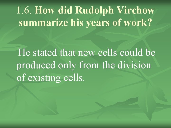 1. 6. How did Rudolph Virchow summarize his years of work? He stated that