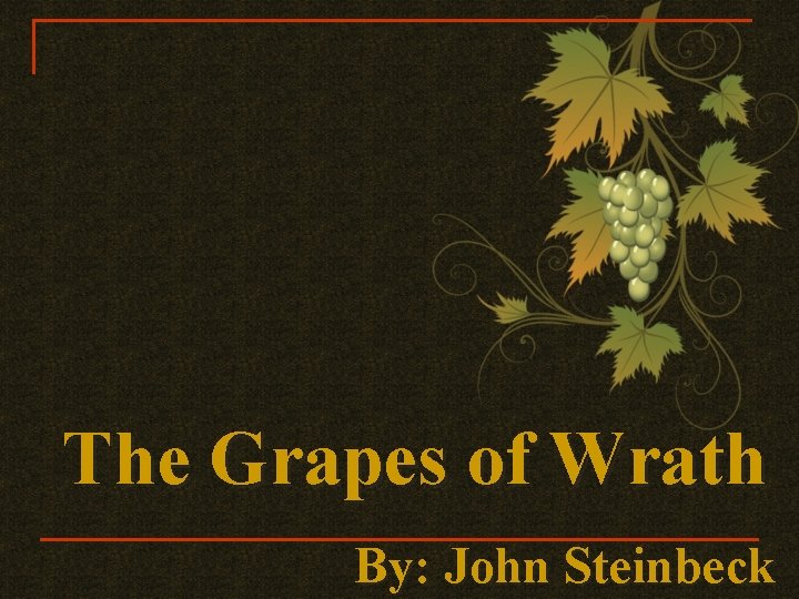 The Grapes of Wrath By: John Steinbeck 