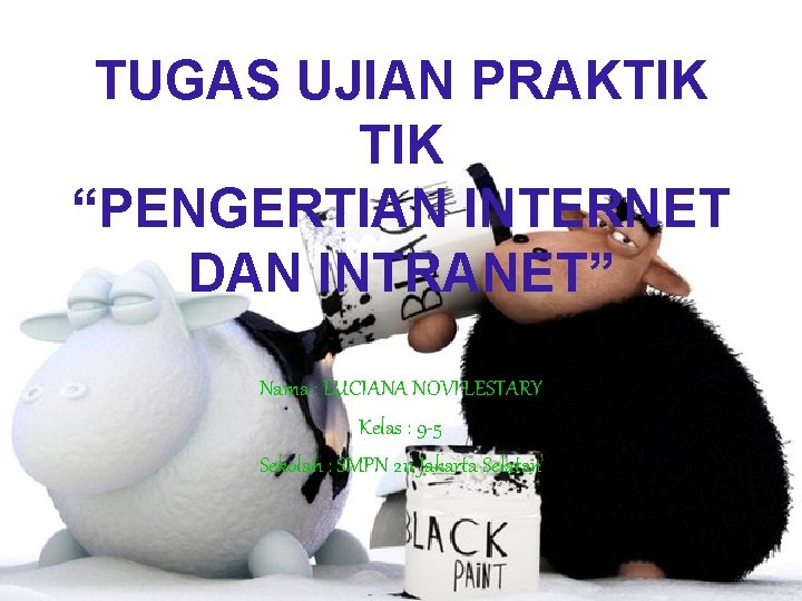 TUGAS UJIAN PRAKTIK “PENGERTIAN INTERNET DAN INTRANET” Nama : LUCIANA NOVI LESTARY Kelas :