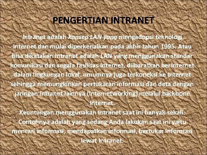 PENGERTIAN INTRANET Intranet adalah konsep LAN yang mengadopsi teknologi Internet dan mulai diperkenalkan pada