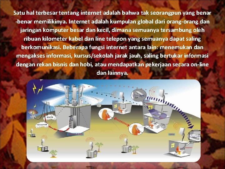 Satu hal terbesar tentang internet adalah bahwa tak seorangpun yang benar -benar memilikinya. Internet