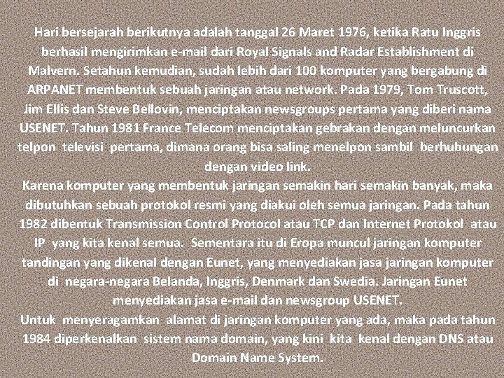 Hari bersejarah berikutnya adalah tanggal 26 Maret 1976, ketika Ratu Inggris berhasil mengirimkan e-mail