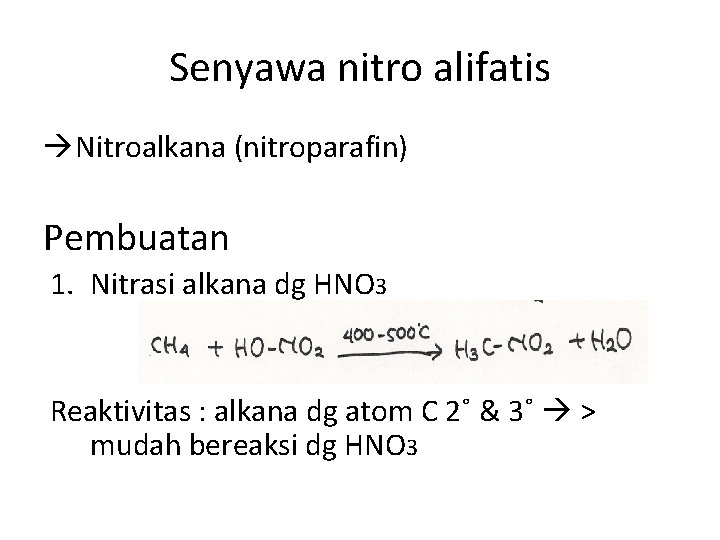 Senyawa nitro alifatis Nitroalkana (nitroparafin) Pembuatan 1. Nitrasi alkana dg HNO 3 Reaktivitas :