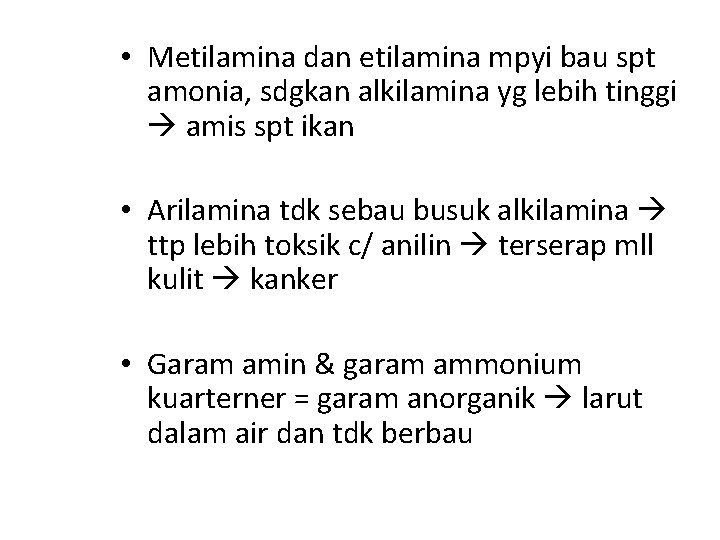  • Metilamina dan etilamina mpyi bau spt amonia, sdgkan alkilamina yg lebih tinggi