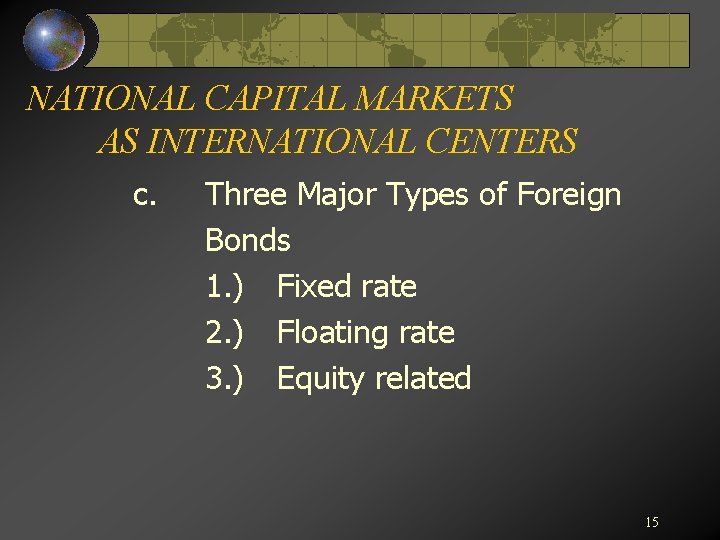 NATIONAL CAPITAL MARKETS AS INTERNATIONAL CENTERS c. Three Major Types of Foreign Bonds 1.