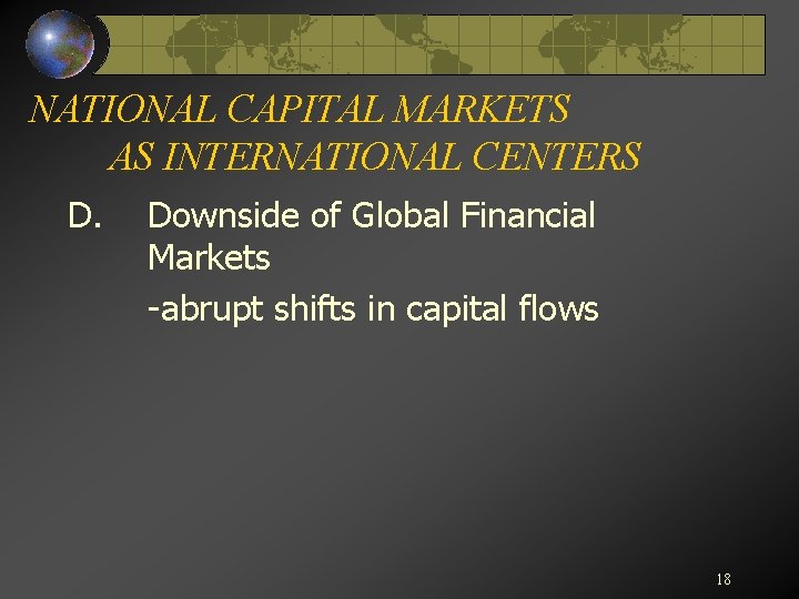 NATIONAL CAPITAL MARKETS AS INTERNATIONAL CENTERS D. Downside of Global Financial Markets -abrupt shifts